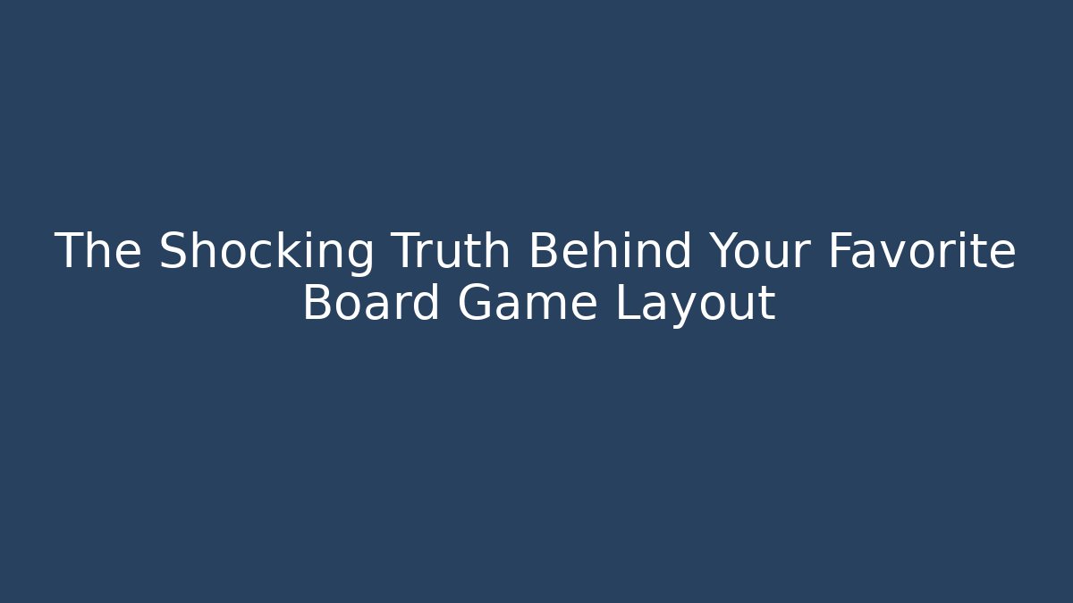 The Shocking Truth Behind Your Favorite Board Game Layout - Método de Aprovação