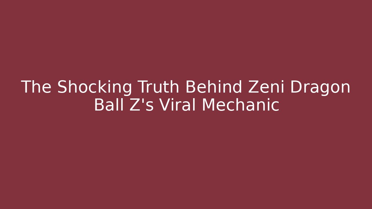 The Shocking Truth Behind Zeni Dragon Ball Z's Viral Mechanic