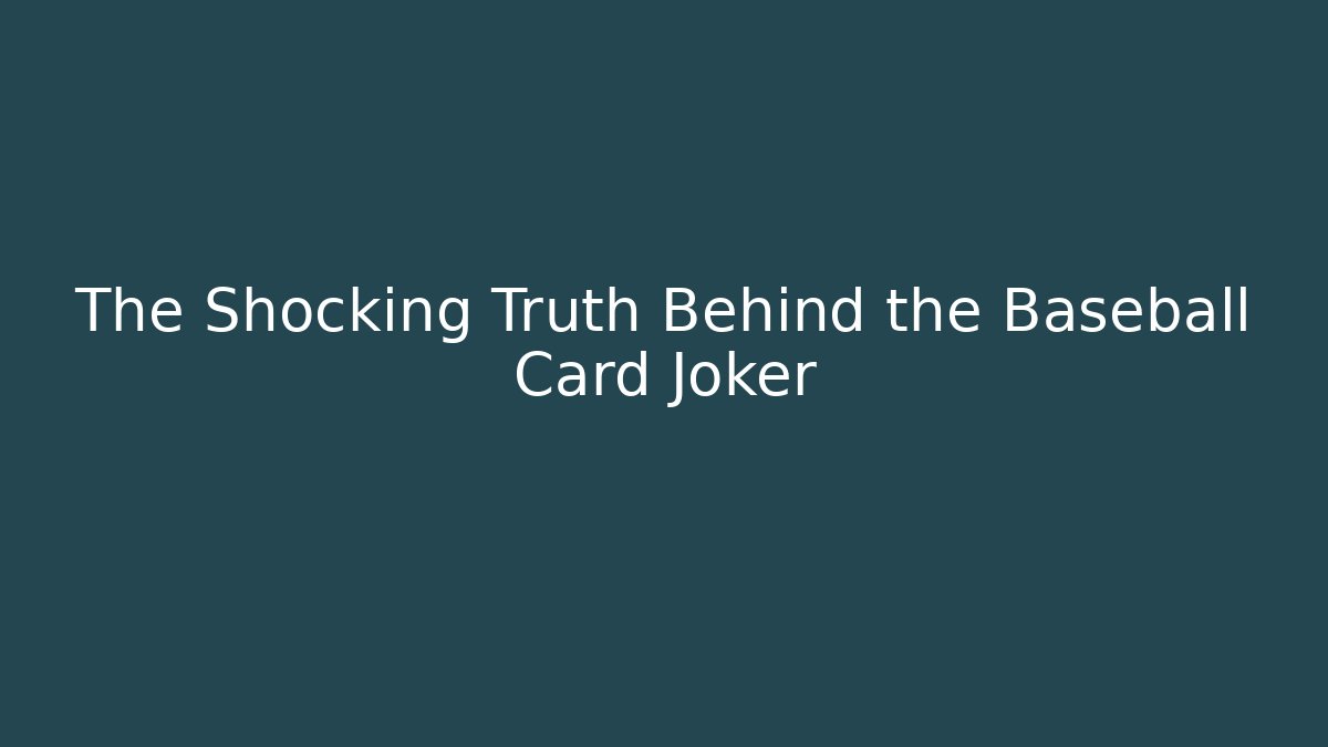 The Shocking Truth Behind the Baseball Card Joker