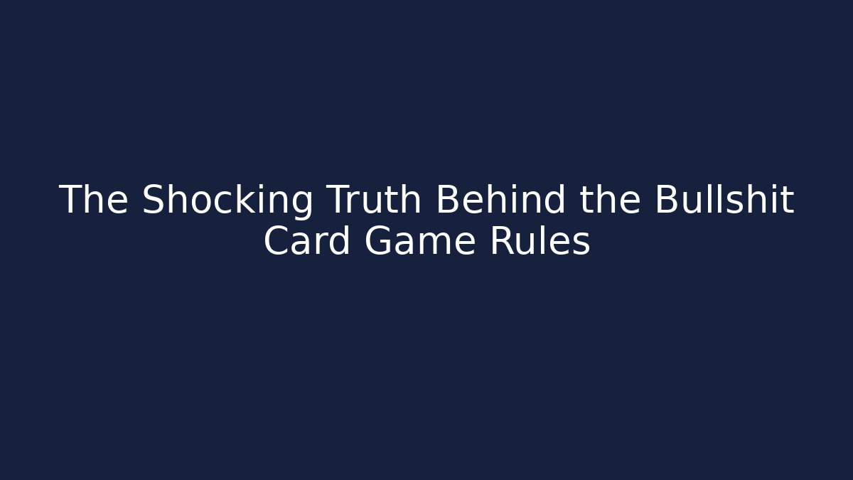 The Shocking Truth Behind the Bullshit Card Game Rules