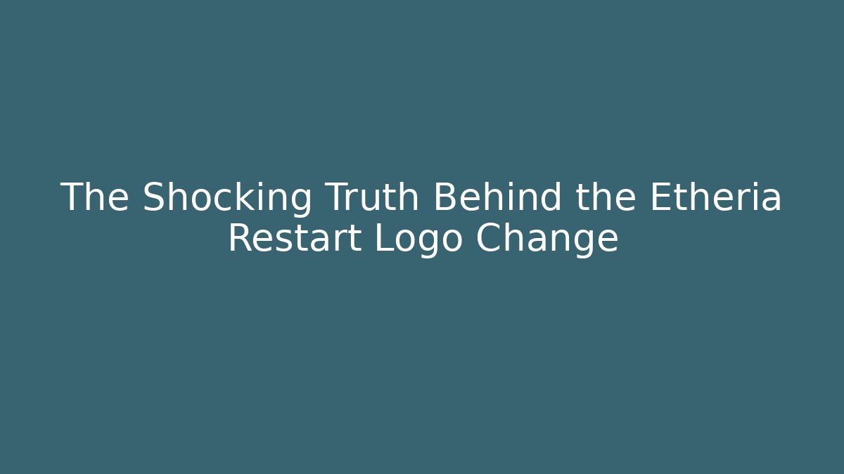 The Shocking Truth Behind the Etheria Restart Logo Change - Método de Aprovação