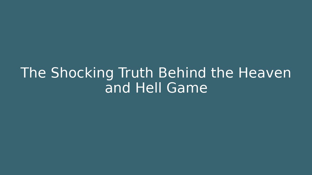 The Shocking Truth Behind the Heaven and Hell Game - Método de Aprovação