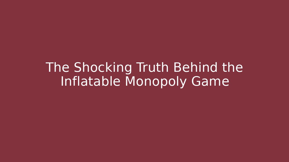 The Shocking Truth Behind the Inflatable Monopoly Game - Método de Aprovação