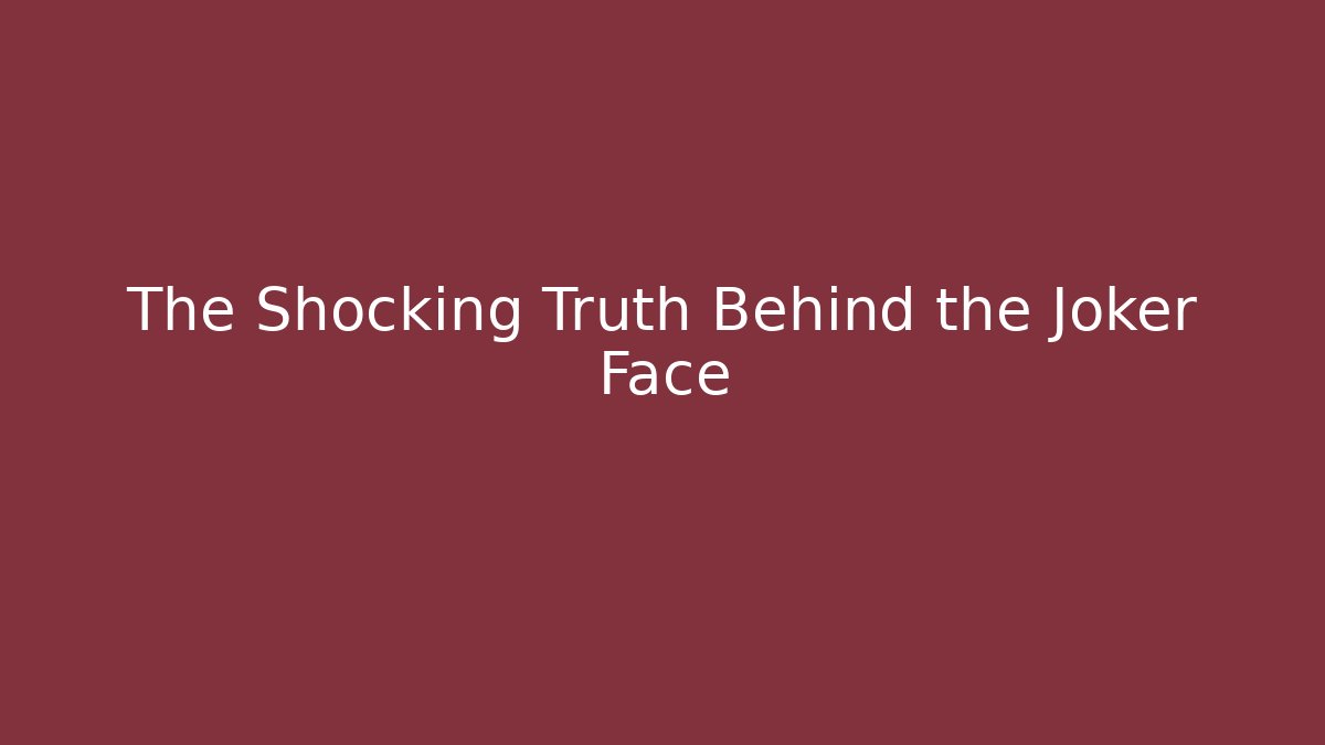 The Shocking Truth Behind the Joker Face - Método de Aprovação