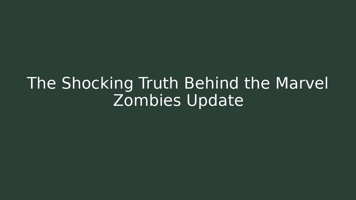 The Shocking Truth Behind the Marvel Zombies Update