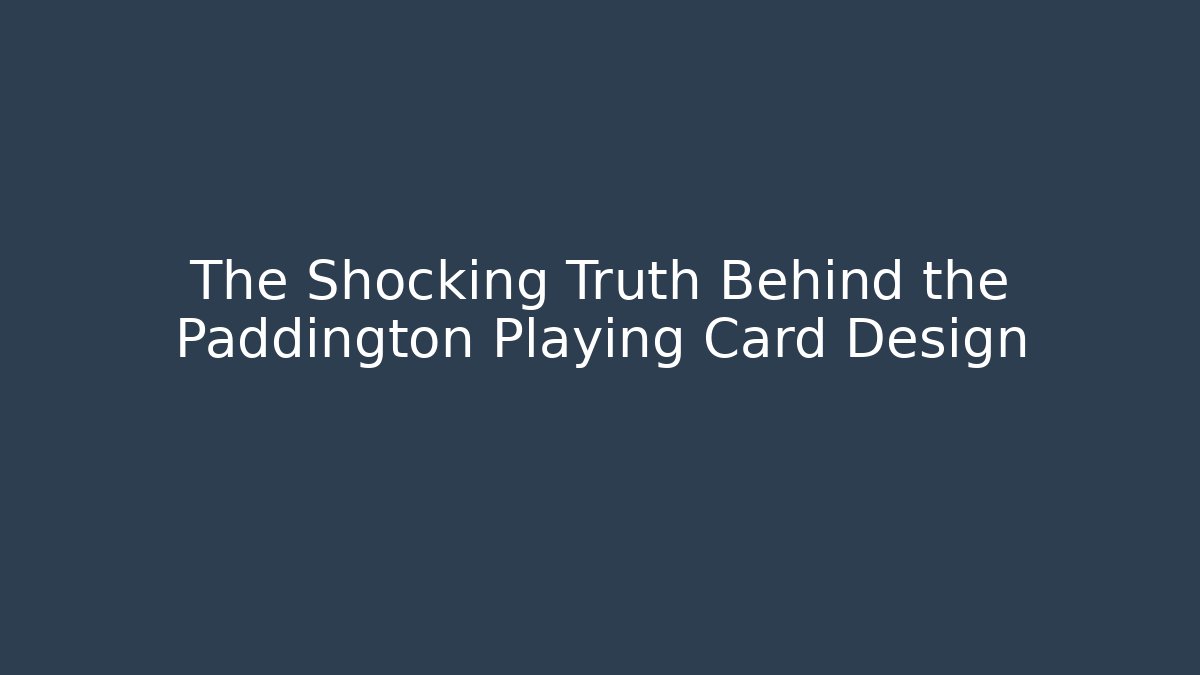The Shocking Truth Behind the Paddington Playing Card Design - Método de Aprovação