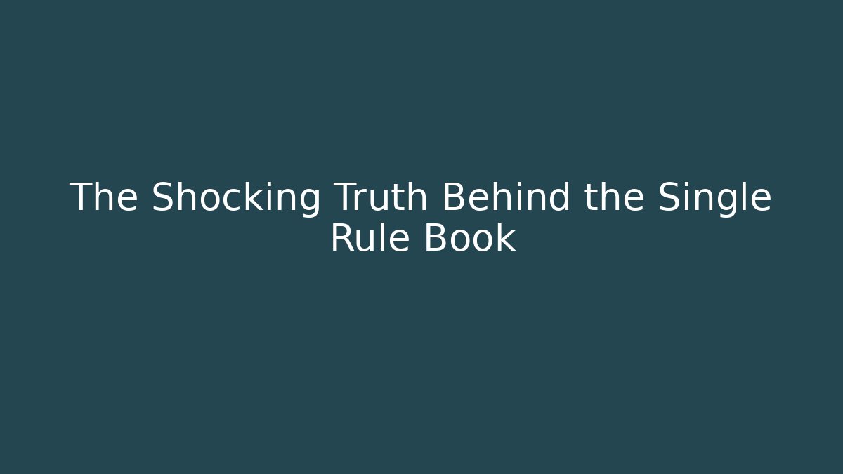The Shocking Truth Behind the Single Rule Book