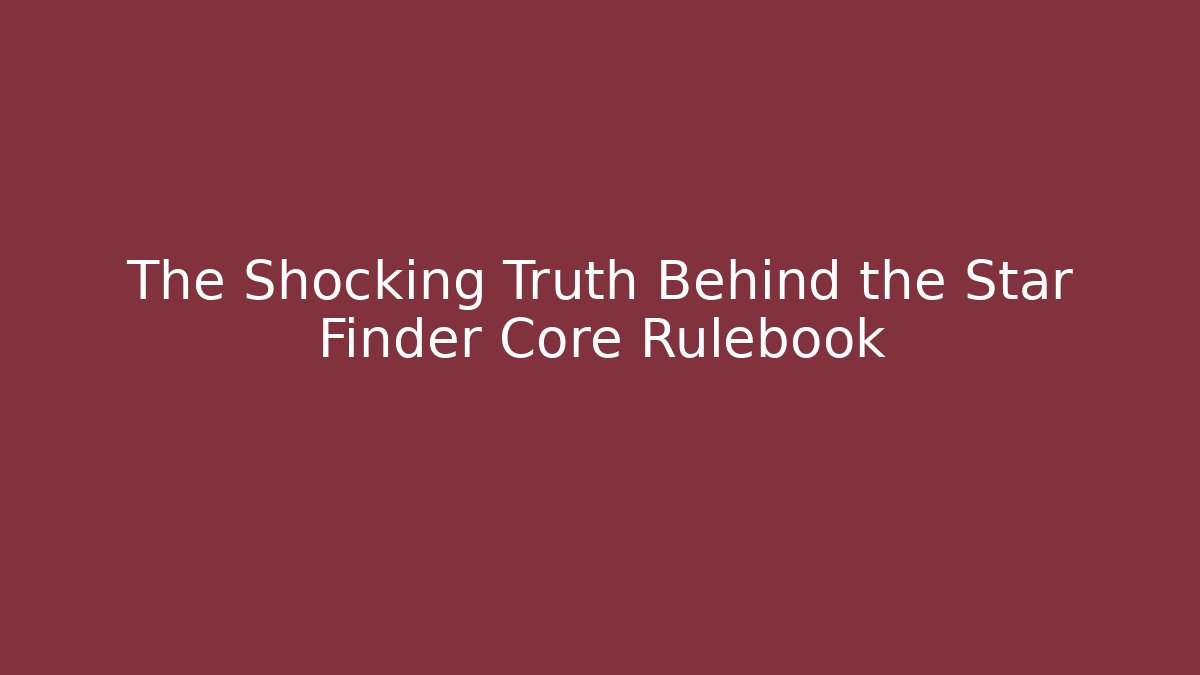 The Shocking Truth Behind the Star Finder Core Rulebook