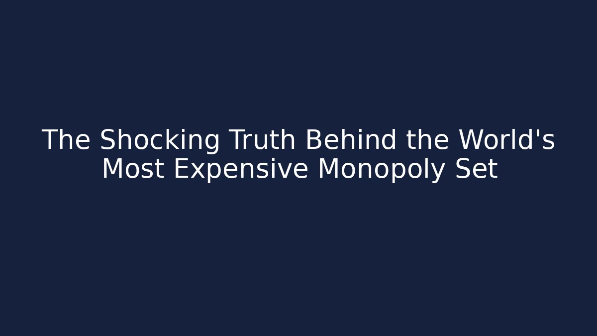 The Shocking Truth Behind the World's Most Expensive Monopoly Set - Método de Aprovação