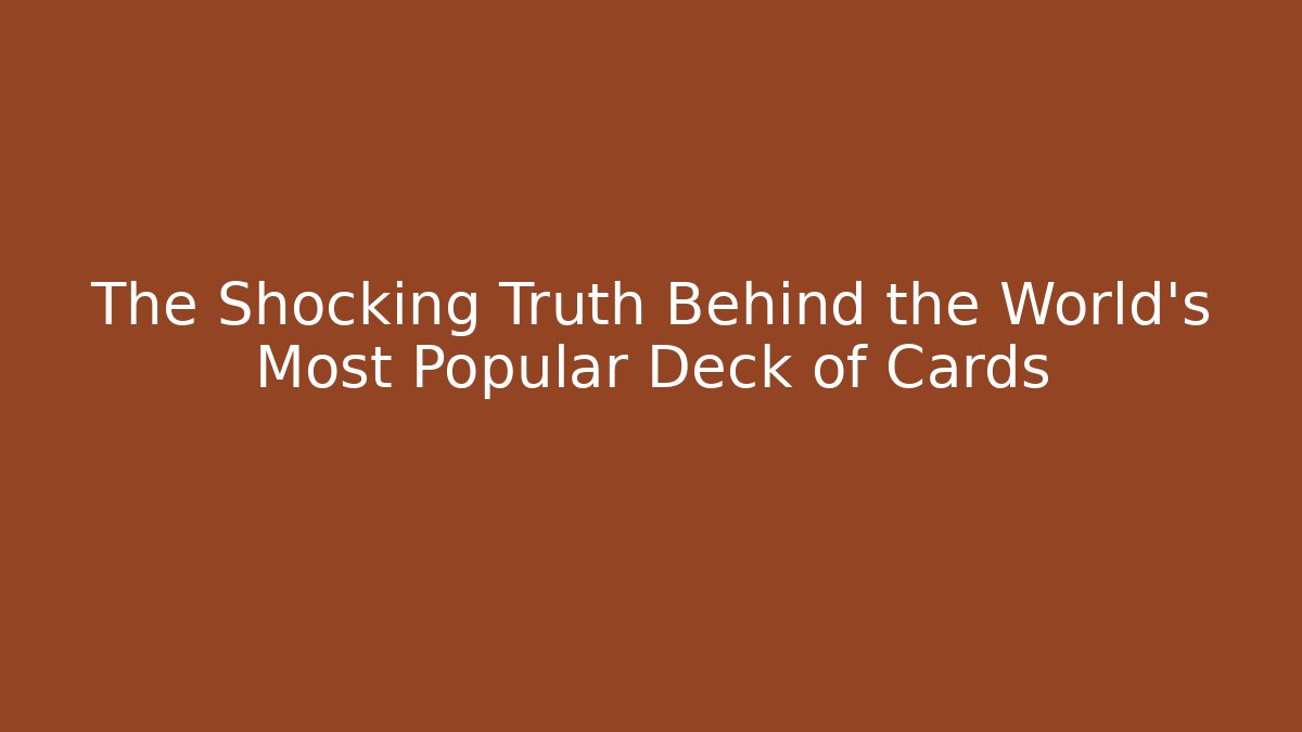 The Shocking Truth Behind the World's Most Popular Deck of Cards - Método de Aprovação