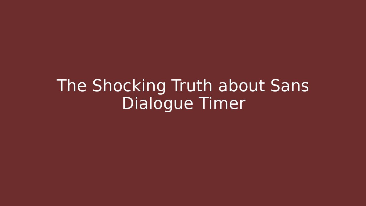 The Shocking Truth about Sans Dialogue Timer