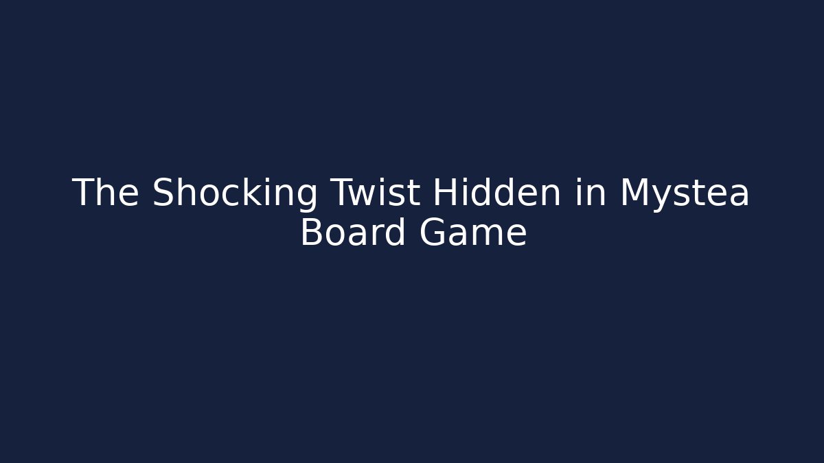 The Shocking Twist Hidden in Mystea Board Game