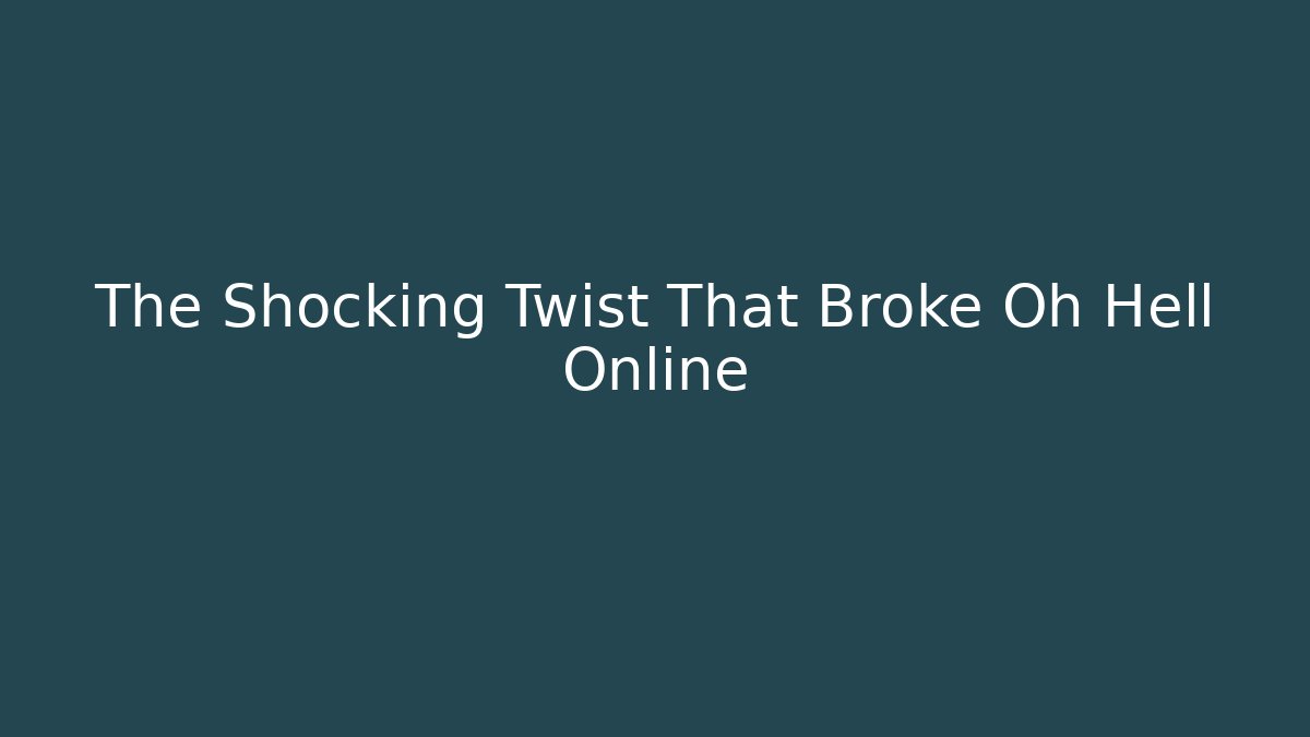 The Shocking Twist That Broke Oh Hell Online
