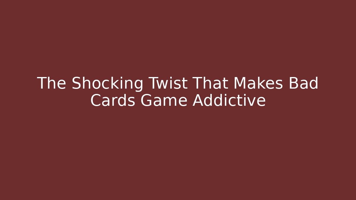 The Shocking Twist That Makes Bad Cards Game Addictive