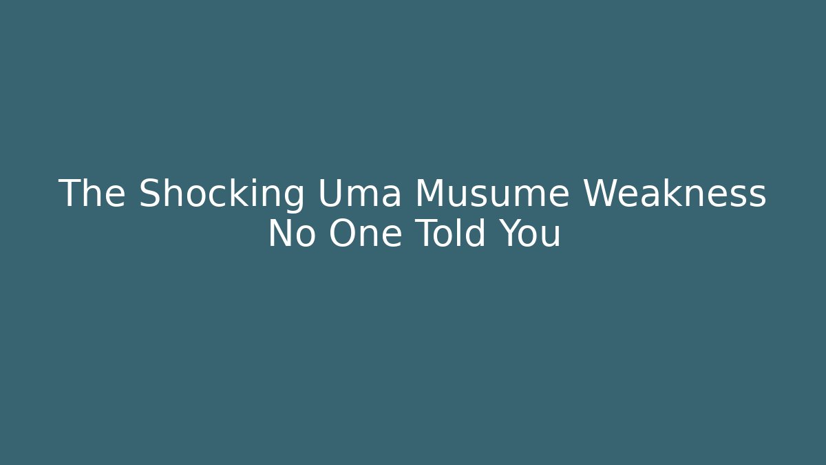 The Shocking Uma Musume Weakness No One Told You