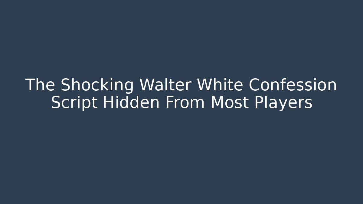 The Shocking Walter White Confession Script Hidden From Most Players