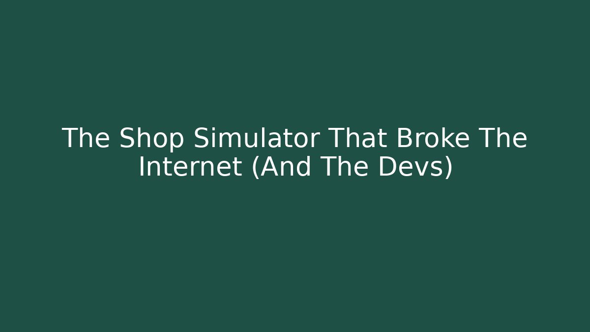 The Shop Simulator That Broke The Internet (And The Devs)