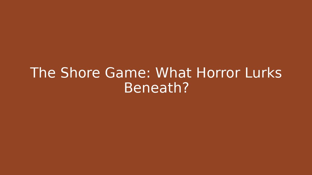 The Shore Game: What Horror Lurks Beneath? - Método de Aprovação