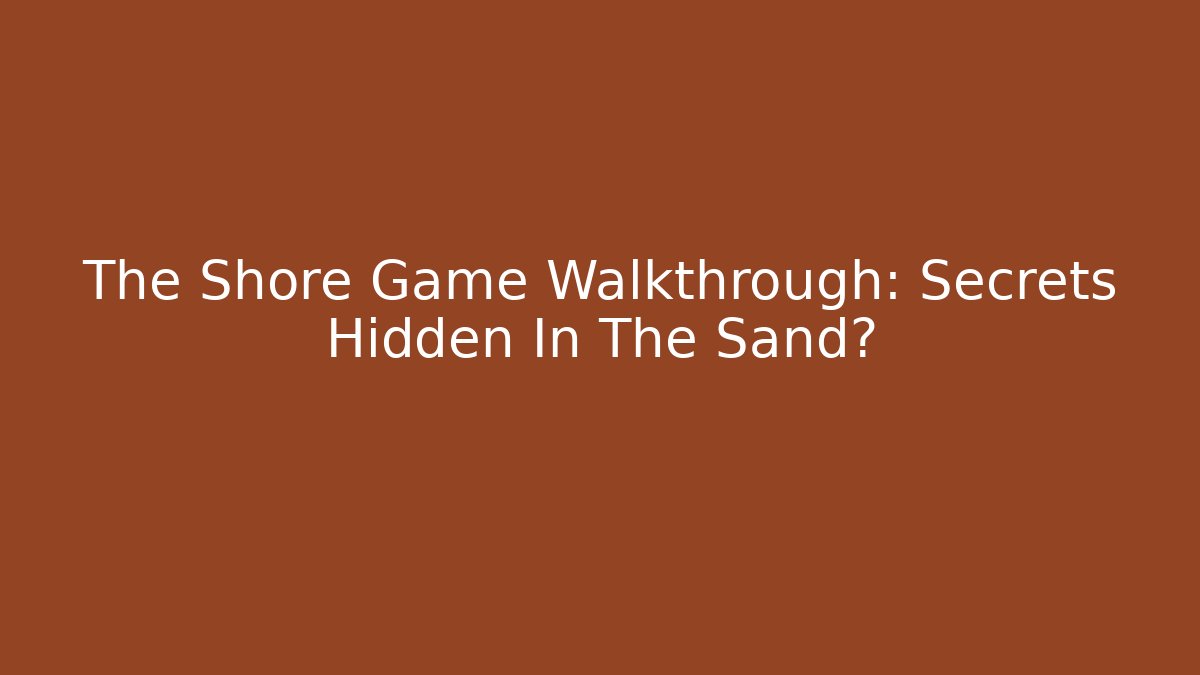 The Shore Game Walkthrough: Secrets Hidden In The Sand?