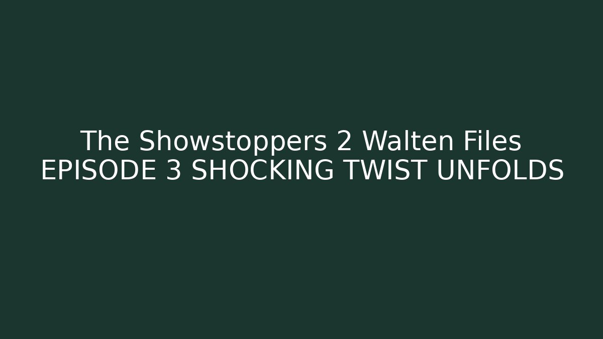 The Showstoppers 2 Walten Files EPISODE 3 SHOCKING TWIST UNFOLDS