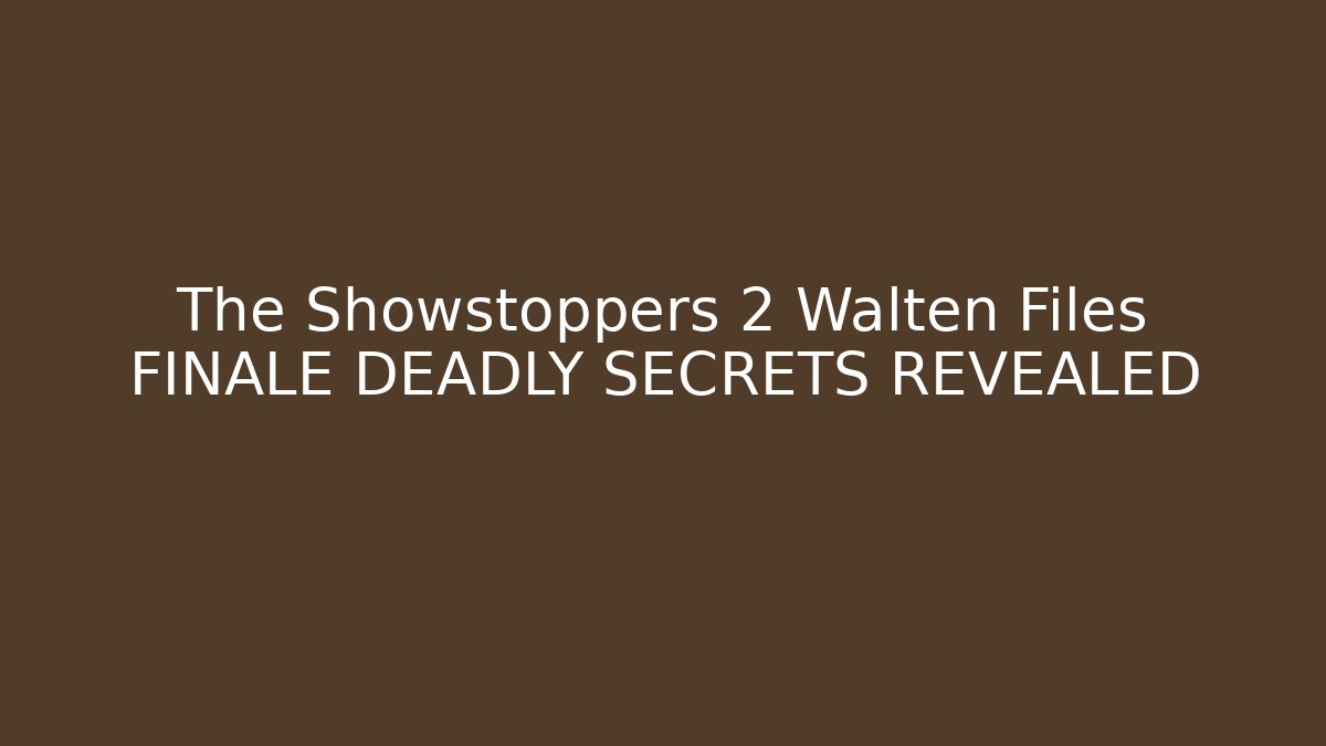 The Showstoppers 2 Walten Files FINALE DEADLY SECRETS REVEALED