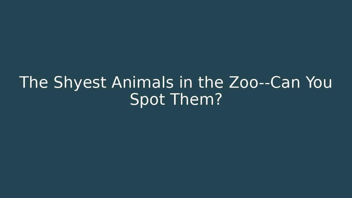The Shyest Animals in the Zoo—Can You Spot Them?