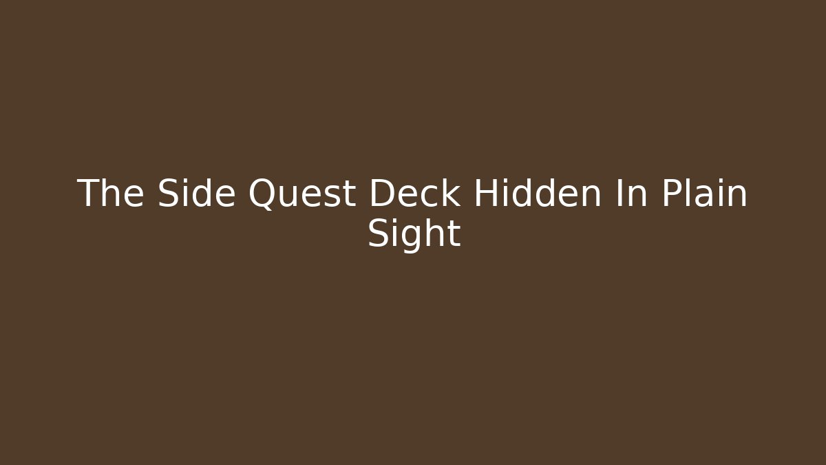 The Side Quest Deck Hidden In Plain Sight