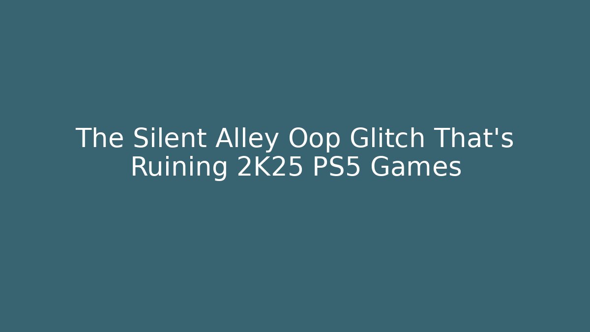 The Silent Alley Oop Glitch That’s Ruining 2K25 PS5 Games