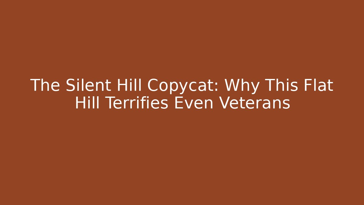 The Silent Hill Copycat: Why This Flat Hill Terrifies Even Veterans