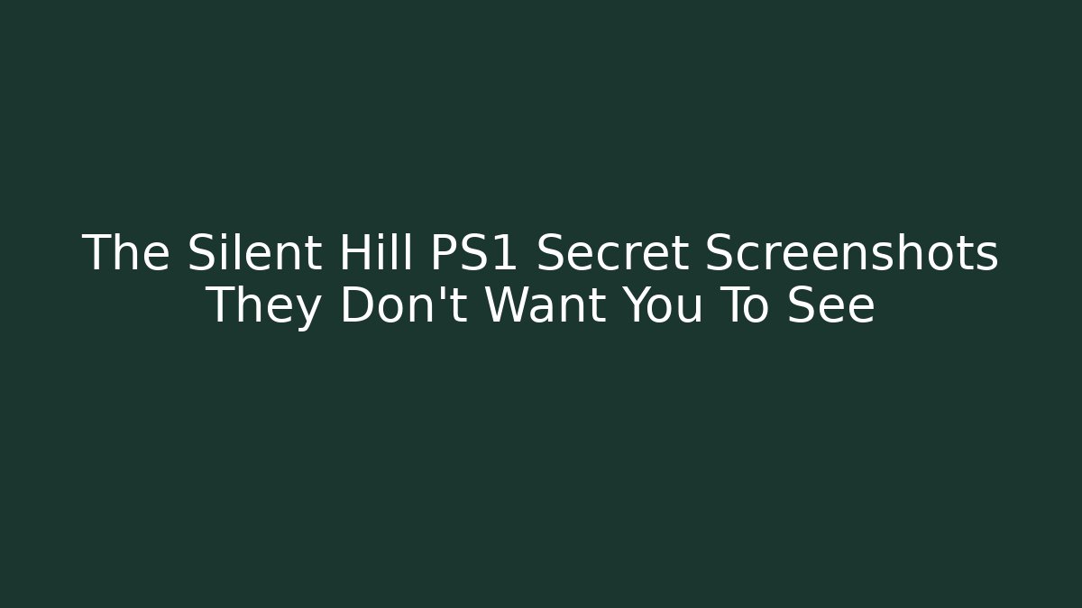 The Silent Hill PS1 Secret Screenshots They Don't Want You To See