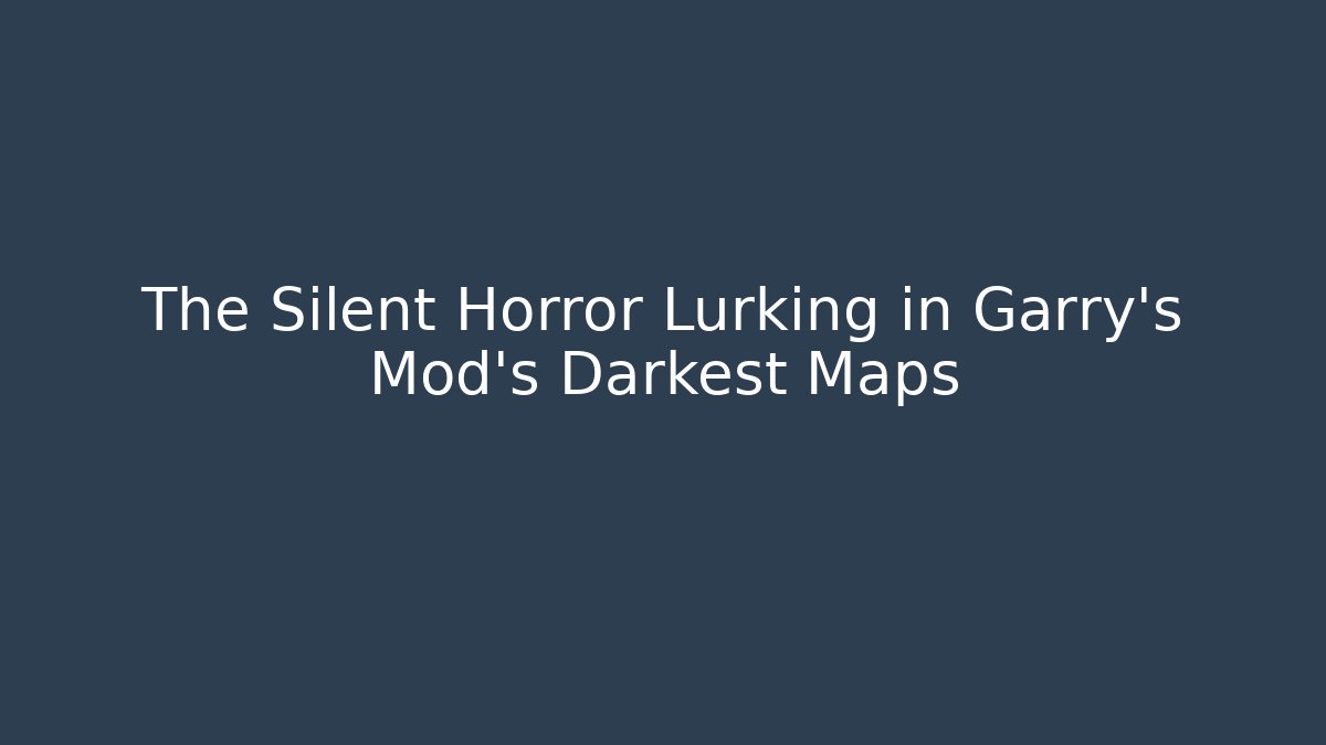 The Silent Horror Lurking in Garry's Mod's Darkest Maps - Método de Aprovação
