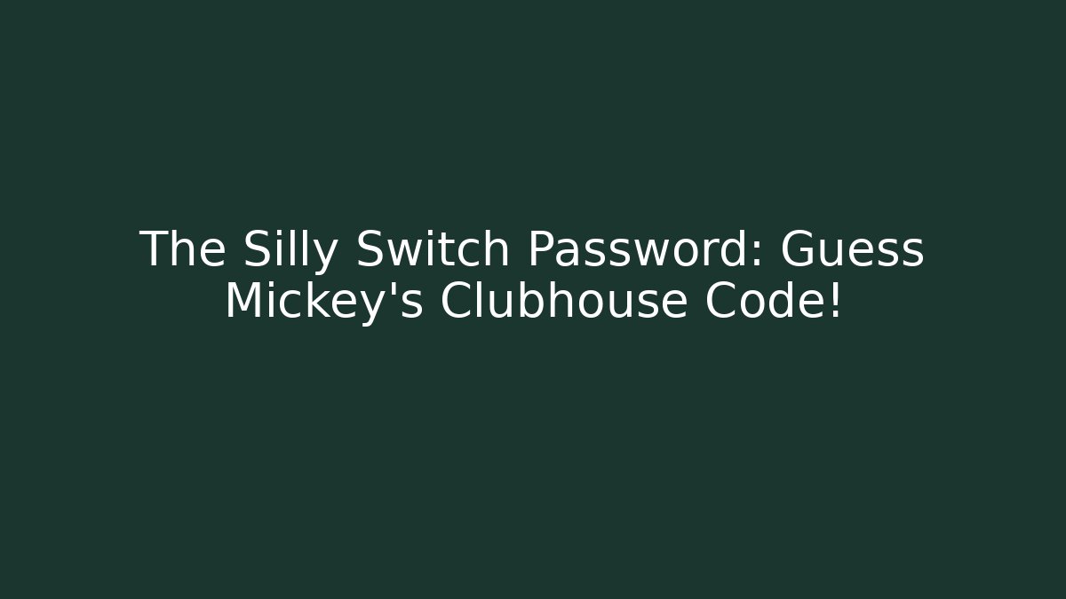 The Silly Switch Password: Guess Mickey's Clubhouse Code! - Método de Aprovação