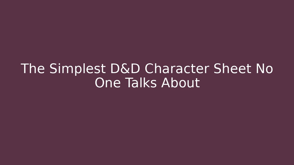 The Simplest D&D Character Sheet No One Talks About