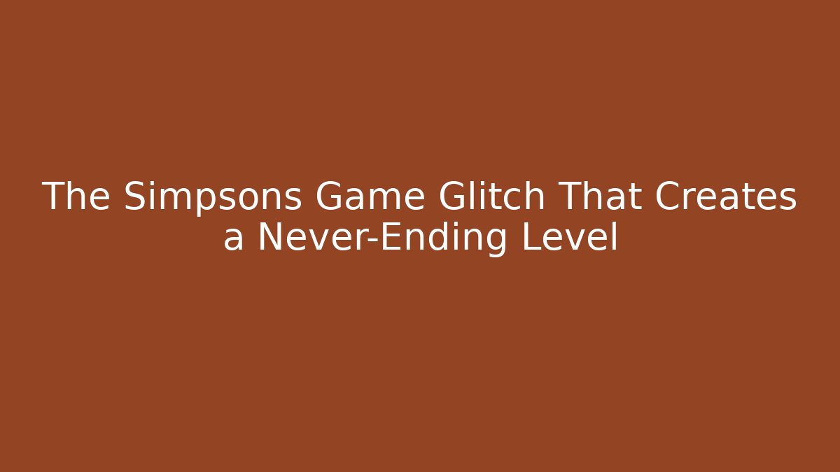 The Simpsons Game Glitch That Creates a Never-Ending Level