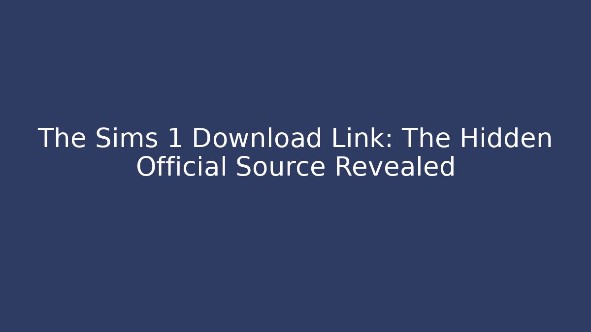 The Sims 1 Download Link: The Hidden Official Source Revealed - Método de Aprovação