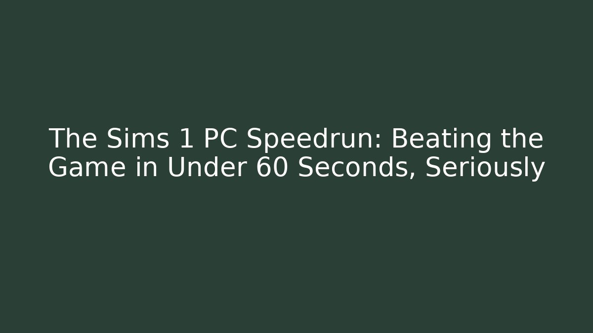 The Sims 1 PC Speedrun: Beating the Game in Under 60 Seconds, Seriously