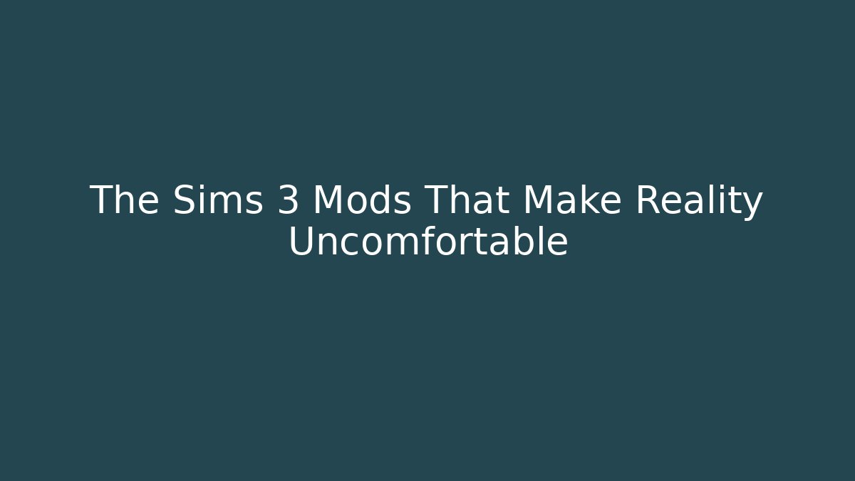 The Sims 3 Mods That Make Reality Uncomfortable