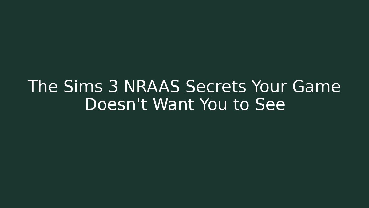 The Sims 3 NRAAS Secrets Your Game Doesn't Want You to See - Método de Aprovação