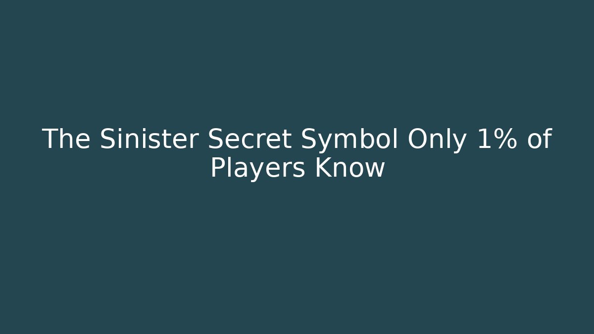 The Sinister Secret Symbol Only 1% of Players Know