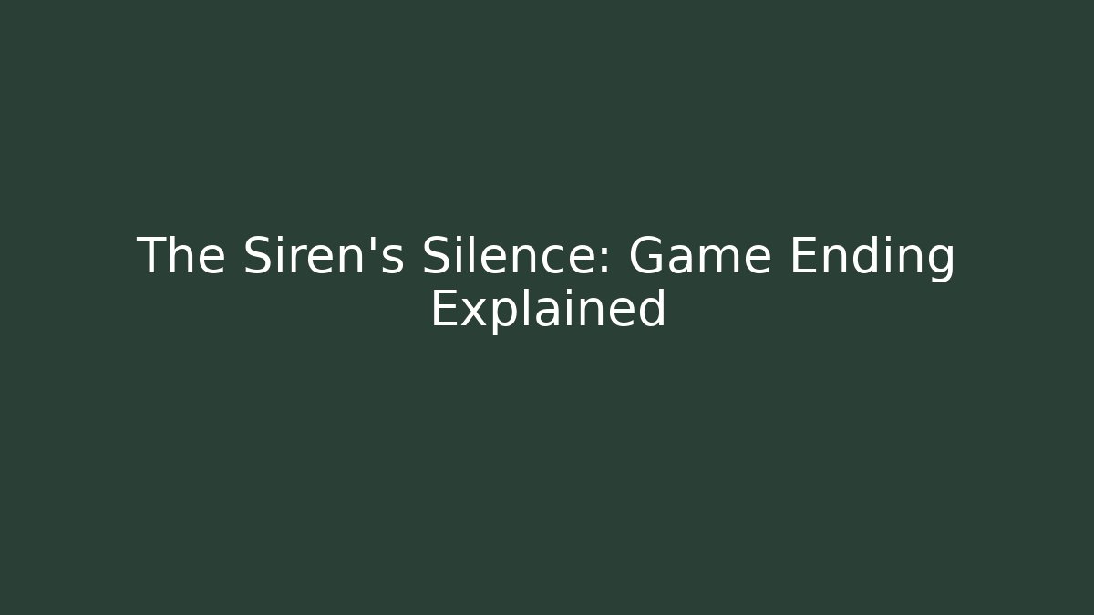 The Siren's Silence: Game Ending Explained - Método de Aprovação