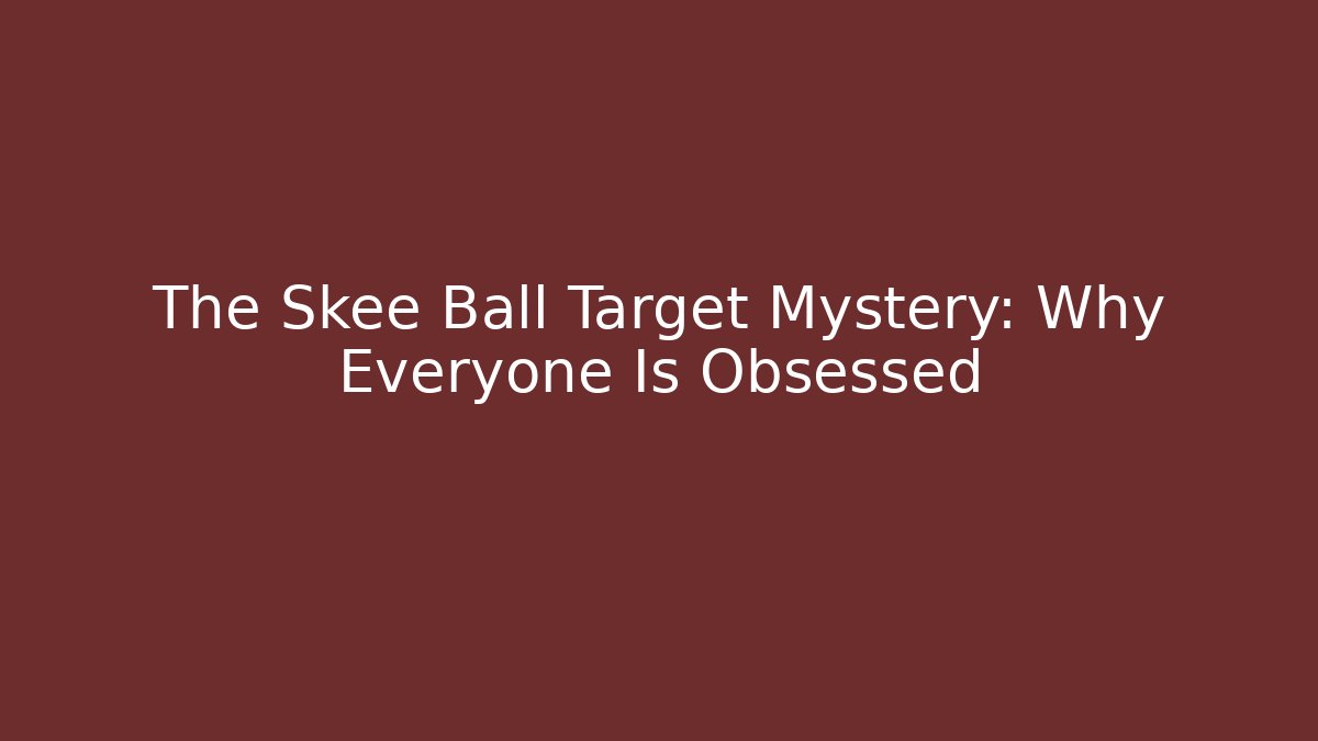 The Skee Ball Target Mystery: Why Everyone Is Obsessed