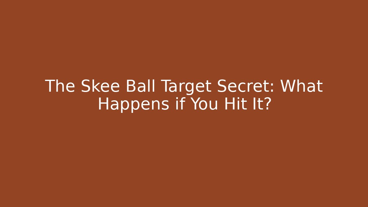 The Skee Ball Target Secret: What Happens if You Hit It?