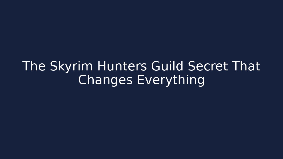 The Skyrim Hunters Guild Secret That Changes Everything
