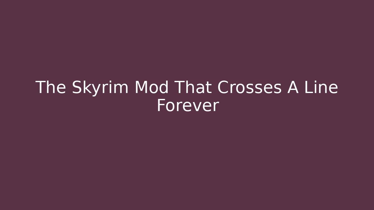 The Skyrim Mod That Crosses A Line Forever