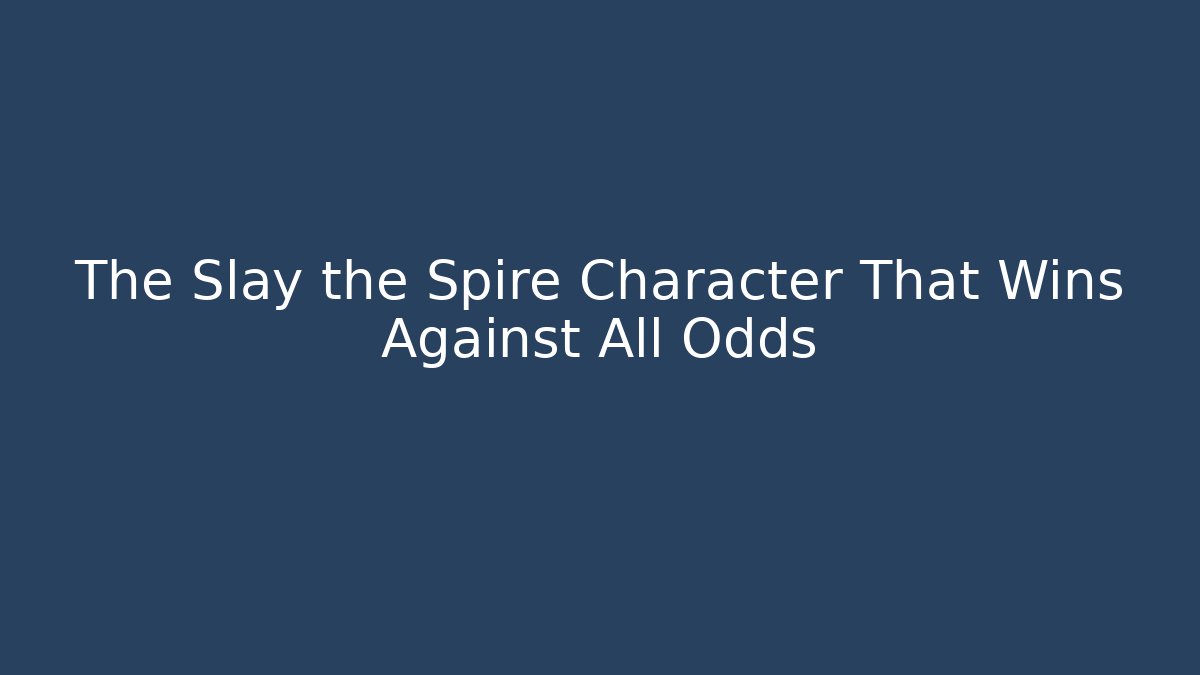 The Slay the Spire Character That Wins Against All Odds