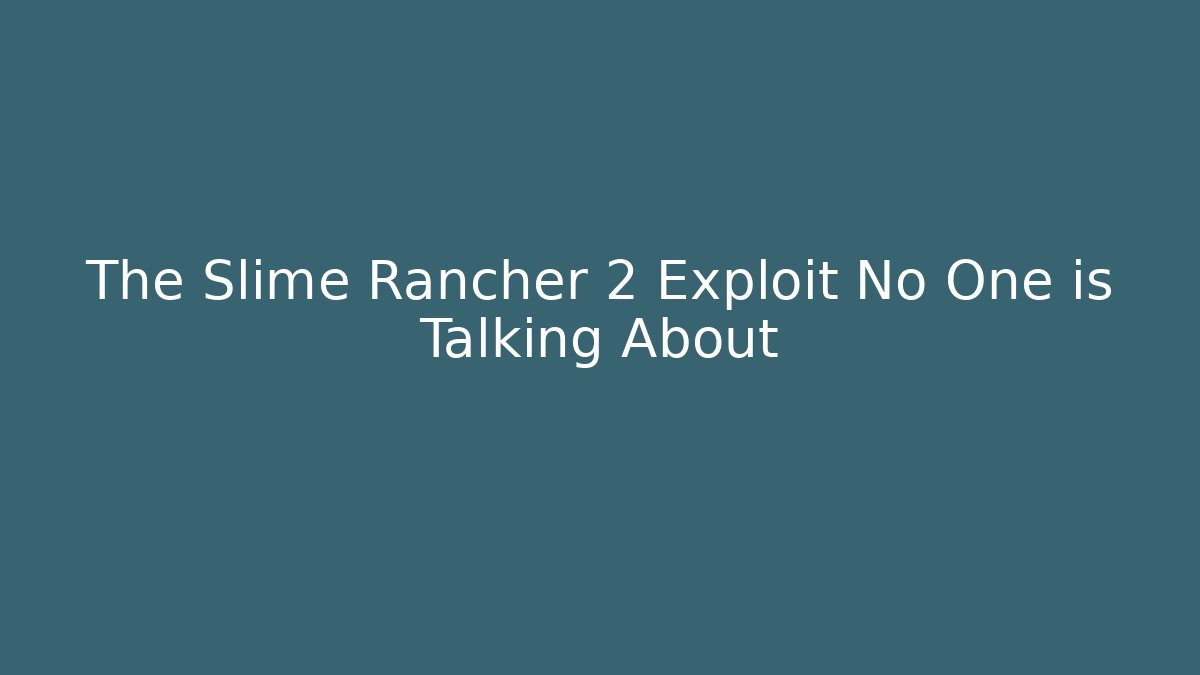 The Slime Rancher 2 Exploit No One is Talking About - Método de Aprovação