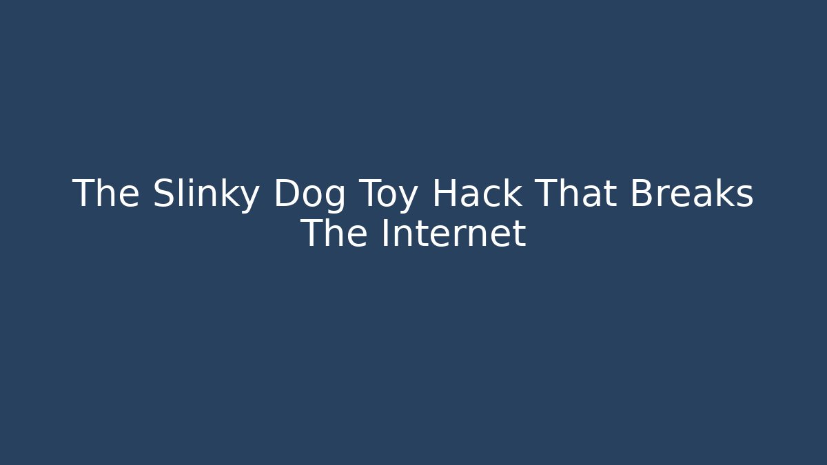 The Slinky Dog Toy Hack That Breaks The Internet