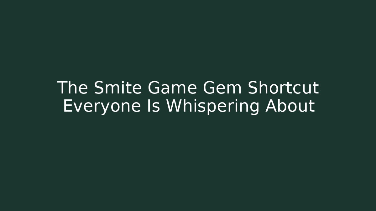 The Smite Game Gem Shortcut Everyone Is Whispering About