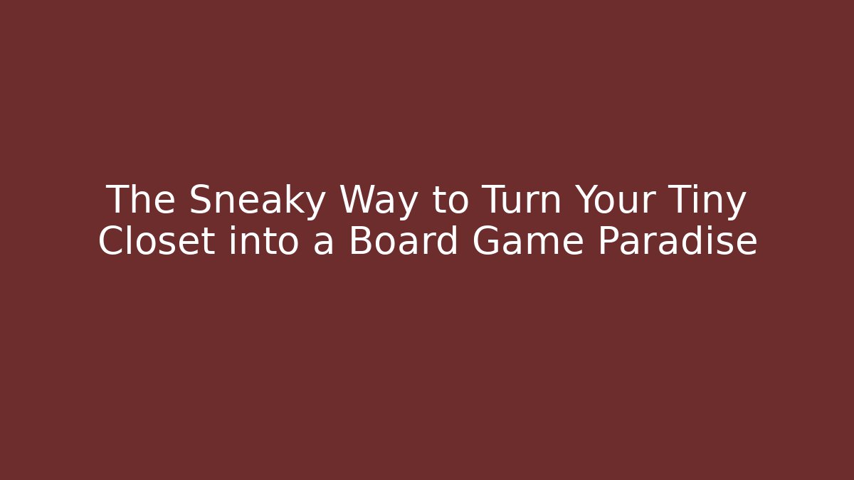 The Sneaky Way to Turn Your Tiny Closet into a Board Game Paradise