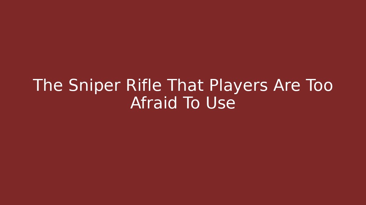 The Sniper Rifle That Players Are Too Afraid To Use